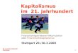 Kapitalismus im 21. Jahrhundert Finanzmarktgetriebene Akkumulation oder Finanzmarktkapitalismus Stuttgart 29./30.3.2008 Dr. Joachim Bischoff Hamburg 1