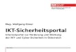 März 2014 Mag. Wolfgang Ebner IKT-Sicherheitsportal Internetportal zur Förderung und Stärkung der IKT- und Cyber-Sicherheit in Österreich