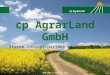 2008-2013 cp AgrarLand GmbH 1 cp AgrarLand GmbH Starke concept-partner mit Lösungen, die passen