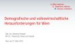 Demografische und volkswirtschaftliche Herausforderungen für Wien Dipl.-Vw. Klemens Himpele MA 23 – Wirtschaft, Arbeit und Statistik Rust, am 27. März