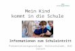 Mein Kind kommt in die Schule Informationen zum Schuleintritt Präsentationsgrundlage: Volksschulamt, BiD Zürich