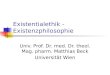Existentialethik - Existenzphilosophie Univ. Prof. Dr. med. Dr. theol. Mag. pharm. Matthias Beck Universität Wien