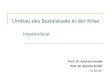 Umbau des Sozialstaats in der Krise Impulsreferat Prof. Dr. Andreas Knabe Prof. Dr. Ronnie Schöb FU Berlin