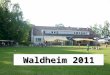 Waldheim 2011. Das Waldheim 2011 begann mal ganz anders Ein Gefühl von Gruppe, von Gemeinschaft kann man am besten vermitteln wenn man es kennt