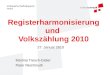Volkswirtschaftsdepartement Registerharmonisierung und Volkszählung 2010 Martina Tresch-Gisler Peter Reichmuth 27. Januar 2010