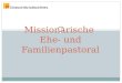 Missionarische Ehe- und Familienpastoral. Was ist missionarische Pastoral? In Verbindung mit dem Grundauftrag der Kirche, Heilszeichen für die Welt zu