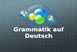 Grammatik auf Deutsch. Fragen Wie sagt man _______________ auf Deutsch? Hast du deine Hausaufgabe gemacht? Auf welche Seite? Kannst du das auf Englisch