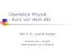 Überblick Physik - kurz vor dem Abi Teil II: E- und B-Felder Erstellt von J. Rudolf Überarbeitet von H.Brehm