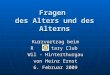 Fragen des Alters und des Alterns Kurzvortrag beim R tary Club Wil - Hinterthurgau von Heinz Ernst 6. Februar 2009