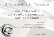 E-Government in Tansania – Eine Fallstudie in Stadtbezirken von Dar es Salaam Erika Cammi Hochschule Pforzheim Master of Information Systems Januar 2006