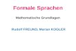 Formale Sprachen Rudolf FREUND, Marian KOGLER Mathematische Grundlagen