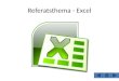 Referatsthema - Excel. Inhaltsverzeichnis Was ist Excel? Was kann man alles mit Excel machen? Einige Bezeichnungen Formatierungsmöglichkeiten Rechnen