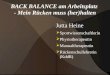 BACK BALANCE am Arbeitsplatz - Mein Rücken muss (her)halten Jutta Heine Sportwissenschaftlerin Physiotherapeutin Manualtherapeutin Rückenschullehrerin