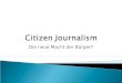 Die neue Macht der Bürger?. Eindrücke zum Thema Bürgerjournalismus