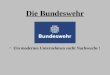 Die Bundeswehr Ein modernes Unternehmen sucht Nachwuchs !