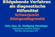 Bildgebende Verfahren als diagnostische Hilfsmittel Schwerpunkt Röntgendiagnostik Univ.-Doz. Dr. Wolfgang Henninger Diagnostisches Zentrum für Kleintiere