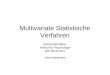 Multivariate Statistische Verfahren Universität Mainz Institut für Psychologie WS 2011/2012 Uwe Mortensen