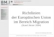 Postfach 100, A-1014 Wien +43-(0)1-53126-0 Sektion III - RechtAbteilung III/4 Richtlinien der Europäischen Union im Bereich Migration (Stand Jänner 2004)