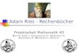 Adam Ries - Rechenbücher Projektarbeit Mathematik 4D Blum M., Eckert F., Fletischbacher M., Gerdenitsch M., Kerschbauer M., Mahlendorf K., Zörfus B