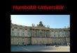 Humboldt-Universität. Die Humboldt-Universität zu Berlin (Deutsche Humboldt-Universität zu Berlin) ist die älteste Universität Berlin, im Jahre 1810,