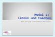 Modul 1: Lehren und Coachen Die neue(n) LehrerInnen-Rolle(n)