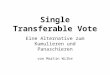 Single Transferable Vote Eine Alternative zum Kumulieren und Panaschieren von Martin Wilke