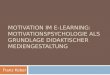 MOTIVATION IM E-LEARNING: MOTIVATIONSPSYCHOLOGIE ALS GRUNDLAGE DIDAKTISCHER MEDIENGESTALTUNG Franz Kober