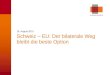 © economiesuisse Schweiz – EU: Der bilaterale Weg bleibt die beste Option 16. August 2010