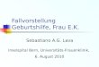 Fallvorstellung Geburtshilfe, Frau E.K. Sebastiano A.G. Lava Inselspital Bern, Universitäts-Frauenklinik, 6. August 2010