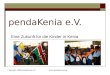 Copyright 2008 pendaKenia e.V. pendaKenia e.V. Eine Zukunft für die Kinder in Kenia
