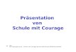 Präsentation von Schule mit Courage © Copyright by AG – Schule mit Courage Heinrich-Böll-Schule 63486 Bruchköbel