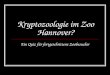 Kryptozoologie im Zoo Hannover? Ein Quiz für fortgeschrittene Zoobesucher