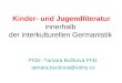 Kinder- und Jugendliteratur innerhalb der interkulturellen Germanistik PhDr. Tamara Bučková PhD. tamara.buckova@volny.cz