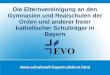Www.schulwerk-bayern.de/evo.html Die Elternvereinigung an den Gymnasien und Realschulen der Orden und anderer freier katholischer Schulträger in Bayern