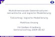 00:13 Matthias Ansorg FH Gießen-Friedberg1 / 24 Multidimensionale Datenstrukturen - semantische und logische Modellierung Teilvortrag: logische Modellierung
