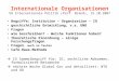 Internationale Organisationen VO Internationale Politik (Prof. Brand), 15.10.2007 Begriffe: Institution – Organisation – IO geschichtliche Entwicklung,