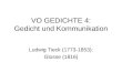 VO GEDICHTE 4: Gedicht und Kommunikation Ludwig Tieck (1773-1853): Glosse (1816)