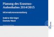 Planung des Erasmus- Aufenthaltes 2014/2015 Informationsveranstaltung Sabine Binninger Daniela Wack