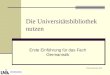 Die Universitätsbibliothek nutzen Erste Einführung für das Fach Germanistik Sommersemester 2014