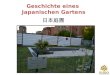 Geschichte eines Japanischen Gartens. Was ist ein Japanischer Garten…. Japanische Gärten entstanden aus der engen Beziehung zwischen Mensch und Natur