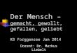 Der Mensch – gemacht, gewollt, gefallen, geliebt KB Forggensee Jan 2014 Dozent: Dr. Markus Liebelt