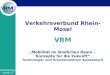Verkehrsverbund Rhein-Mosel VRM Mobilität im ländlichen Raum – Konzepte für die Zukunft Technologie- und Gründerzentrum Kaisersesch Donnerstag, 19.05.11