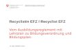 Recyclistin EFZ / Recyclist EFZ Vom Ausbildungsreglement mit Lehrplan zu Bildungsverordnung und Bildungsplan 26. März 2009/BBT-roe/fim
