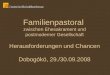 Familienpastoral zwischen Ehesakrament und postmoderner Gesellschaft Herausforderungen und Chancen Dobogókö, 29./30.09.2008