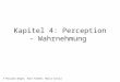 © Mirjana Degen, Ruth Riemen, Maria Schulz Kapitel 4: Perception - Wahrnehmung