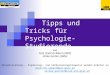 Tipps und Tricks für Psychologie-Studierende von Prof. Dietrich Albert (2003) Ulrike Gartler (2006) Aktualisierungs-, Ergänzungs- und Verbesserungshinweise