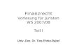 Finanzrecht Vorlesung für Juristen WS 2007/08 Teil I Univ.-Doz. Dr. Tina Ehrke-Rabel