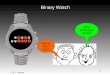 J. M. L. Pasquay 1 Binary Watch Was ist denn das? Eine Darstellung mit Bits