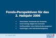 Fonds-Perspektiven für das 2. Halbjahr 2006 >Heinz Bednar, Vorsitzender des Vorstandes >Franz Gschiegl, Mitglied des Vorstandes >Karl Brandstötter, Leiter