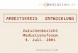 Mediationsforum 4.7.2001 ARBEITSKREIS ENTWICKLUNG Zwischenbericht Mediationsforum 4. Juli. 2001